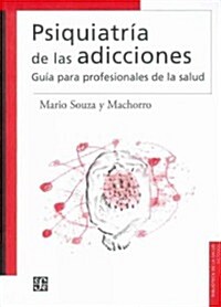 Psiquiatr-A de Las Adicciones.: Gu-A Para Profesionales de La Salud (Paperback)