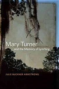 Mary Turner and the Memory of Lynching (Hardcover)