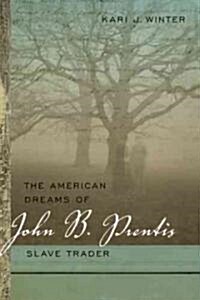 The American Dreams of John B. Prentis, Slave Trader (Hardcover, New)