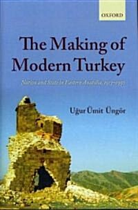 The Making of Modern Turkey : Nation and State in Eastern Anatolia, 1913-1950 (Hardcover)
