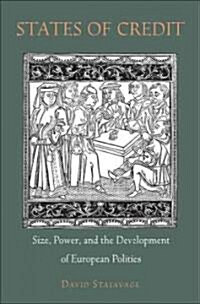 States of Credit: Size, Power, and the Development of European Polities (Hardcover)