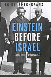 Einstein Before Israel: Zionist Icon or Iconoclast? (Hardcover)