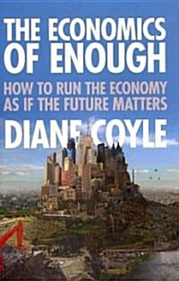 [중고] The Economics of Enough: How to Run the Economy as If the Future Matters (Hardcover)