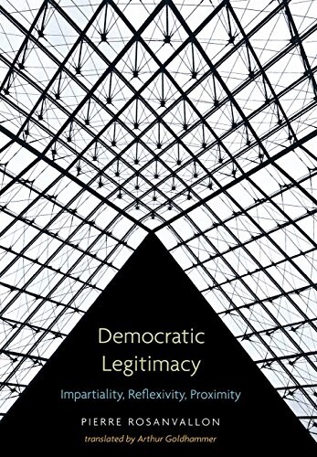 Democratic Legitimacy: Impartiality, Reflexivity, Proximity (Hardcover)
