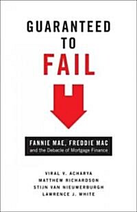 Guaranteed to Fail: Fannie Mae, Freddie Mac, and the Debacle of Mortgage Finance (Hardcover)