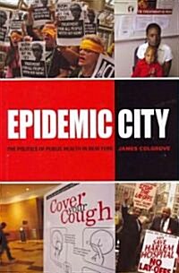 Epidemic City: The Politics of Public Health in New York (Hardcover)