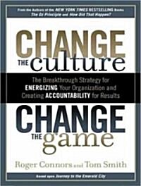 Change the Culture, Change the Game: The Breakthrough Strategy for Energizing Your Organization and Creating Accountability for Results (Audio CD)