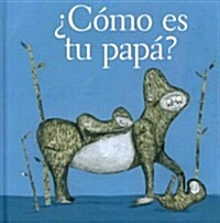 Como Es Tu Papa? = How Is Your Dad? (Hardcover)