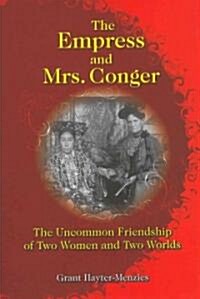 The Empress and Mrs. Conger: The Uncommon Friendship of Two Women and Two Worlds (Hardcover)