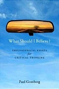 What Should I Believe?: Philosophical Essays for Critical Thinking (Paperback)