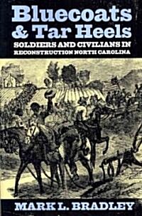 Bluecoats and Tar Heels: Soldiers and Civilians in Reconstruction North Carolina (Paperback)