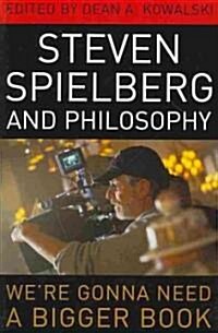 Steven Spielberg and Philosophy: Were Gonna Need a Bigger Book (Paperback)