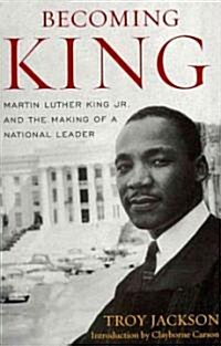 Becoming King: Martin Luther King Jr. and the Making of a National Leader (Paperback)