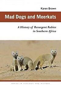 Mad Dogs and Meerkats: A History of Resurgent Rabies in Southern Africa (Paperback)