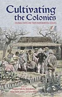 Cultivating the Colonies: Colonial States and Their Environmental Legacies (Paperback)
