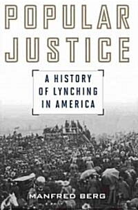 Popular Justice: A History of Lynching in America (Hardcover)