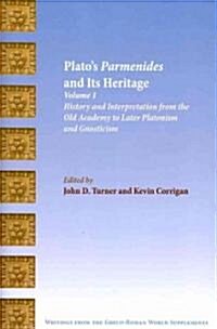 Platos Parmenides and Its Heritage: Volume I: History and Interpretation from the Old Academy to Later Platonism and Gnosticism (Paperback)