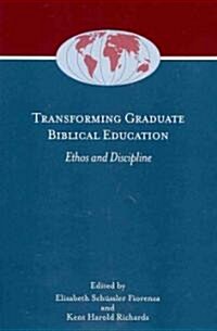 Transforming Graduate Biblical Education: Ethos and Discipline (Paperback)