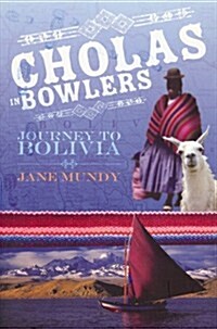 Cholas in Bowlers: Journey to Bolivia (Paperback)