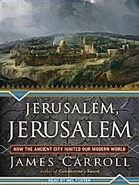 Jerusalem, Jerusalem: How the Ancient City Ignited Our Modern World (Audio CD)