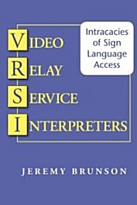 Video Relay Service Interpreters: Intricacies of Sign Language Access (Hardcover)