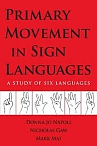 Primary Movement in Sign Languages: A Study of Six Languages (Hardcover)