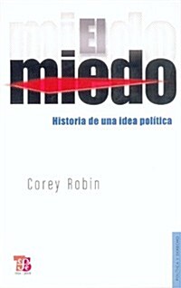 El Miedo. Historia de Una Idea Politica (Paperback)