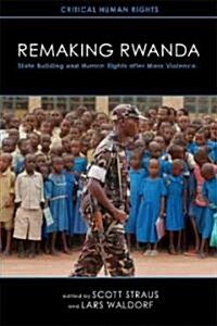 Remaking Rwanda: State Building and Human Rights After Mass Violence (Paperback)