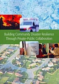 Building Community Disaster Resilience Through Private-Public Collaboration (Paperback)