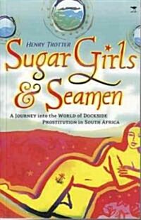 Sugar Girls & Seamen: A Journey Into the World of Dockside Prostitution in South Africa (Paperback)