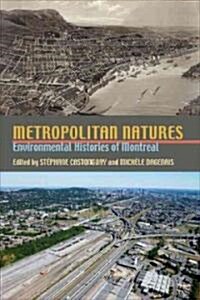 Metropolitan Natures: Environmental Histories of Montreal (Hardcover)