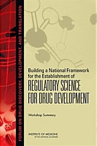 Building a National Framework for the Establishment of Regulatory Science for Drug Development: Workshop Summary (Paperback)