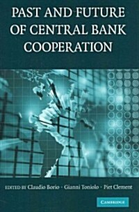 The Past and Future of Central Bank Cooperation (Paperback)