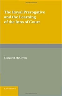 The Royal Prerogative and the Learning of the Inns of Court (Paperback)