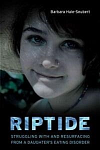 Riptide: Struggling with and Resurfacing from a Daughters Eating Disorder (Paperback)