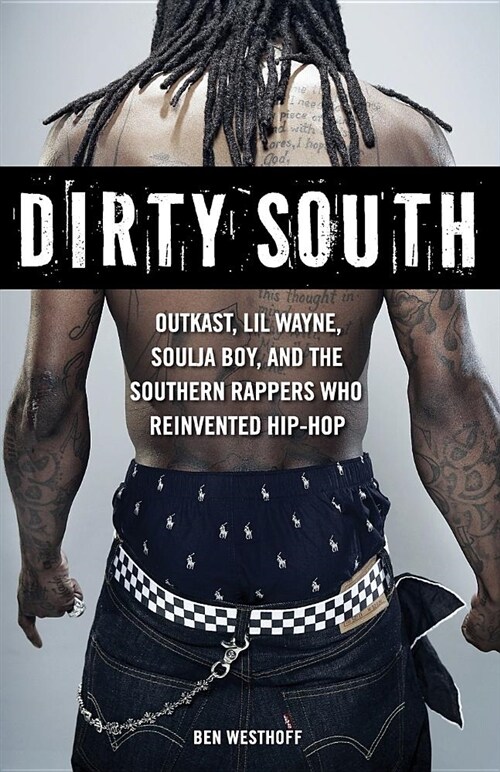 Dirty South: Outkast, Lil Wayne, Soulja Boy, and the Southern Rappers Who Reinvented Hip-Hop (Paperback, None)
