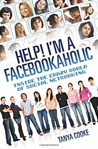 Help! Im a Facebookaholic : Inside the Crazy World of Social Networking (Paperback)