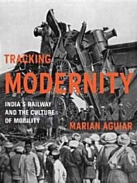 Tracking Modernity: Indias Railway and the Culture of Mobility (Paperback)