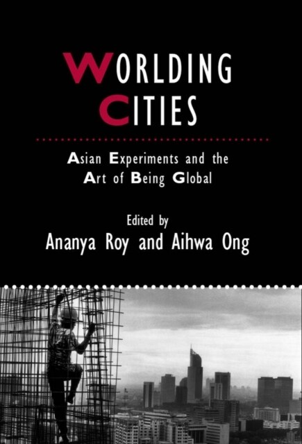 Worlding Cities : Asian Experiments and the Art of Being Global (Paperback)