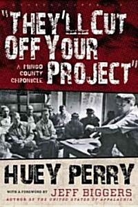 Theyll Cut Off Your Project: A Mingo County Chronicle (Paperback)