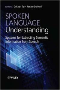 Spoken language understanding : systems for extracting semantic information from speech