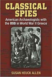 Classical Spies: American Archaeologists with the OSS in World War II Greece (Hardcover)