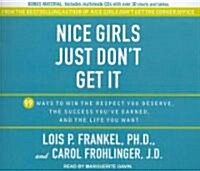 Nice Girls Just Dont Get It: 99 Ways to Win the Respect You Deserve, the Success Youve Earned, and the Life You Want (Audio CD)