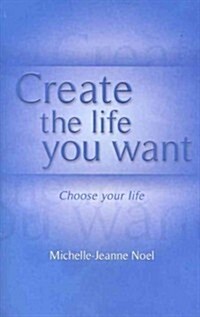 Create the Life You Want: How to Use Nlp to Achieve Happiness (Paperback)