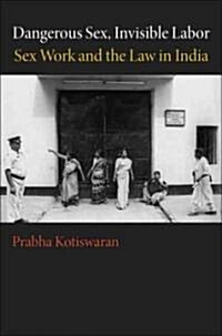 Dangerous Sex, Invisible Labor: Sex Work and the Law in India (Paperback)