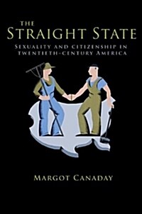 The Straight State: Sexuality and Citizenship in Twentieth-Century America (Paperback)