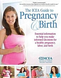The ICEA Guide to Pregnancy & Birth (Paperback)