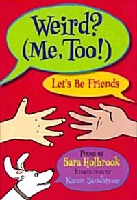 Weird? (Me, Too!) Lets Be Friends (Hardcover)