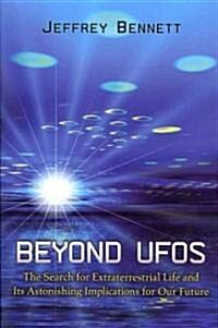 Beyond UFOs: The Search for Extraterrestrial Life and Its Astonishing Implications for Our Future (Paperback)