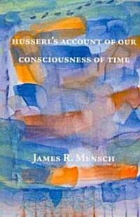Husserls Account of Our Consciousness of Time (Paperback)